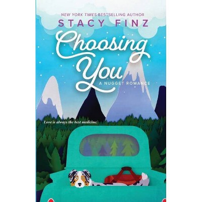 Choosing You - (A Nugget Romance) by  Stacy Finz (Paperback)