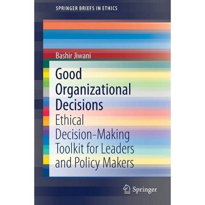 Good Organizational Decisions - (Springerbriefs in Ethics) by  Bashir Jiwani (Paperback)