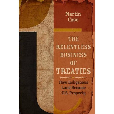 The Relentless Business of Treaties - by  Martin Case (Paperback)