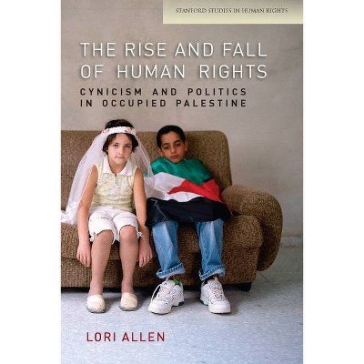 The Rise and Fall of Human Rights - (Stanford Studies in Human Rights) by  Lori Allen (Paperback)