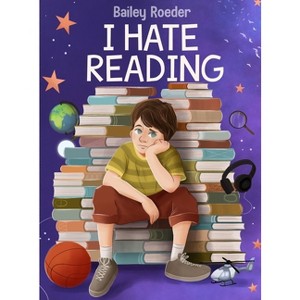 I Hate Reading - by  Bailey Roeder (Hardcover) - 1 of 1