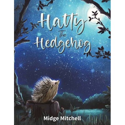 Hatty the Hedgehog - by  Midge Mitchell (Paperback)