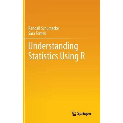 Understanding Statistics Using R - by  Randall Schumacker & Sara Tomek (Hardcover)