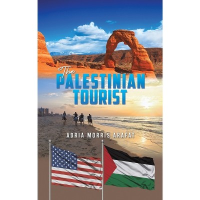 The Palestinian Tourist - by  Adria Morris Arafat (Paperback)