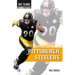 Pittsburgh Steelers - by  Will Graves (Paperback) - 1 of 1
