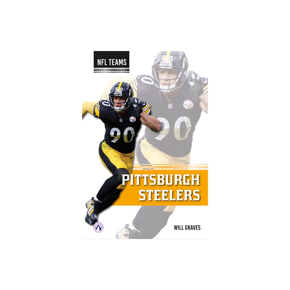 Pittsburgh Steelers - by Will Graves (Paperback)