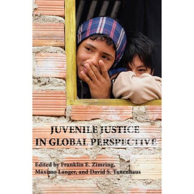 Juvenile Justice in Global Perspective - (Youth, Crime, and Justice) by  Franklin E Zimring & Maximo Langer & David S Tanenhaus (Paperback)