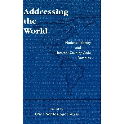 Addressing the World - by  Erica Schlesinger Wass (Hardcover)