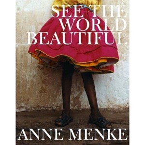 See the World Beautiful - by  Anne Menke (Hardcover) - 1 of 1