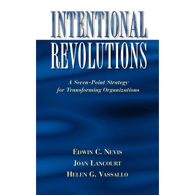 Intentional Revolutions - (Gestalt Institute of Cleveland Publication) by  Edwin C Nevis & Joan Lancourt & Helen C Vassallo (Hardcover)