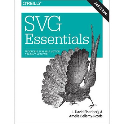 Svg Essentials - 2nd Edition by  J David Eisenberg & Amelia Bellamy-Royds (Paperback)