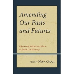 Amending Our Pasts and Futures - by  Nina Gjoci (Hardcover) - 1 of 1