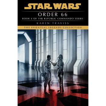 Order 66: Star Wars Legends (Republic Commando) - (Star Wars: Republic Commando - Legends) by  Karen Traviss (Paperback)