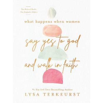 What Happens When Women Say Yes to God and Walk in Faith - by  Lysa TerKeurst (Hardcover)