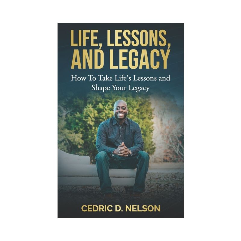 Life, Lessons, and Legacy - by  Cedric D Nelson (Paperback), 1 of 2