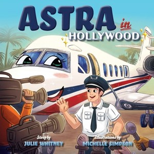 Astra in Hollywood - (Astra the Lonely Airplane) by Julie Whitney - 1 of 1