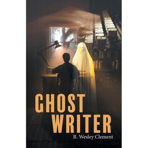 Ghost Writer - by  R Wesley Clement (Paperback) - 1 of 1