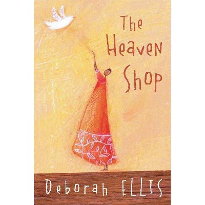 The Heaven Shop - by  Deborah Ellis (Paperback)