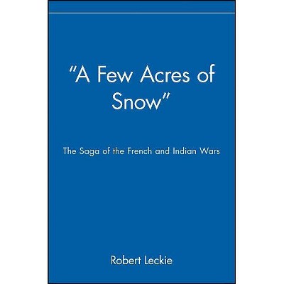 A Few Acres of Snow - by  Robert Leckie & Leckie (Paperback)