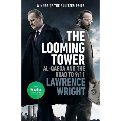 Looming Tower: Al-Qaeda and the Road to 9/11 03/06/2018 - by Lawrence Wright (Paperback)