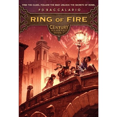 Century #1: Ring of Fire - by  P D Baccalario (Paperback)