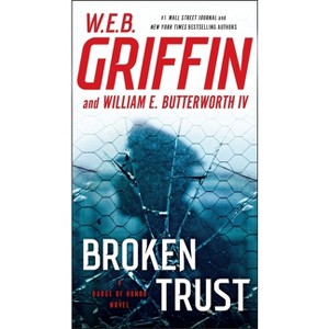 Broken Trust - (Badge of Honor) by  W E B Griffin & William E Butterworth (Paperback) - 1 of 1