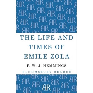 The Life and Times of Emile Zola - by  F W J Hemmings (Paperback) - 1 of 1