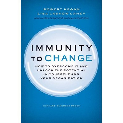 Immunity to Change - (Leadership for the Common Good) by  Robert Kegan & Lisa Laskow Lahey (Hardcover)