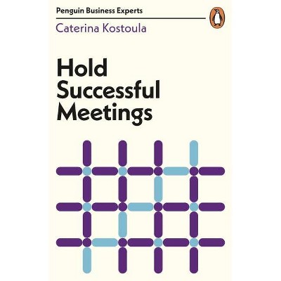 Hold Successful Meetings - (Penguin Business Experts) by  Caterina Kostoula (Paperback)