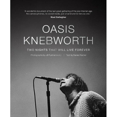 Oasis: Knebworth - by  Jill Furmanovsky & Daniel Rachel (Hardcover)