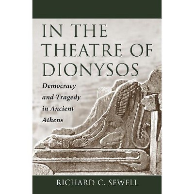 In the Theatre of Dionysos - by  Richard C Sewell (Paperback)
