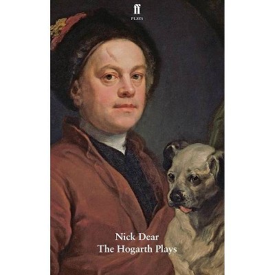 The Hogarth Plays - (Faber Drama) by  Nick Dear (Paperback)