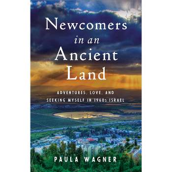 Newcomers in an Ancient Land - by  Paula Wagner (Paperback)
