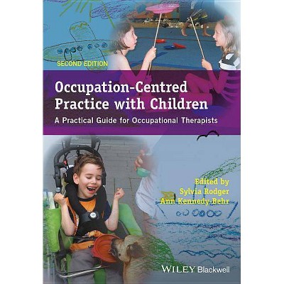 Occupation-Centred Practice with Children - APractical Guide for Occupational Therapists 2e - 2nd Edition by  Sylvia Rodger (Paperback)