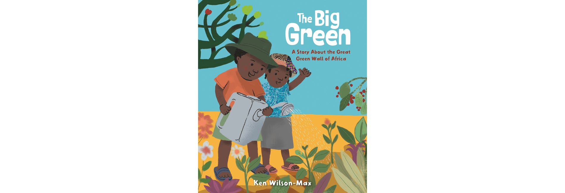 The Big Green: A Story about the Great Green Wall of Africa - by  Ken Wilson-Max (Hardcover)