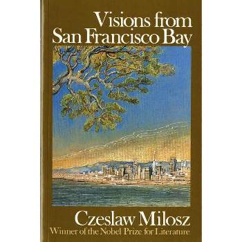 Visions from San Francisco Bay - by  Czeslaw Milosz (Paperback)