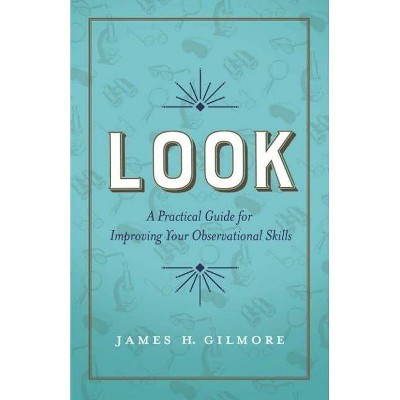 Look - by  James H Gilmore (Hardcover)