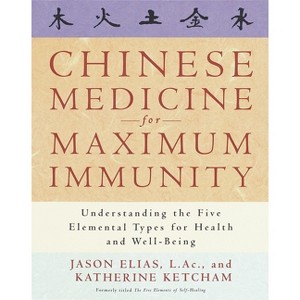 Chinese Medicine for Maximum Immunity - by  Jason Elias & Katherine Ketcham (Paperback) - 1 of 1