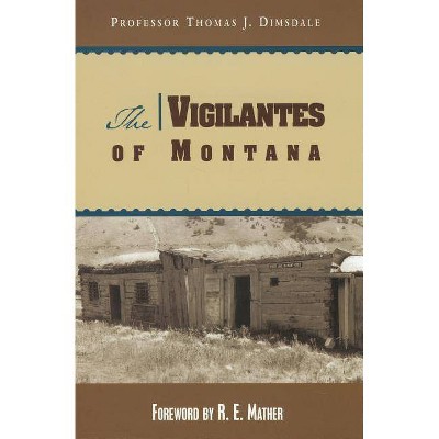 The Vigilantes of Montana - by  Thomas Dimsdale & Ruth Mather (Paperback)