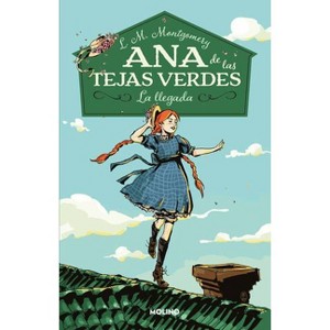 La Llegada / Anne of Green Gables - (Ana de Las Tejas Verdes) by  Lucy Maud Montgomery (Paperback) - 1 of 1