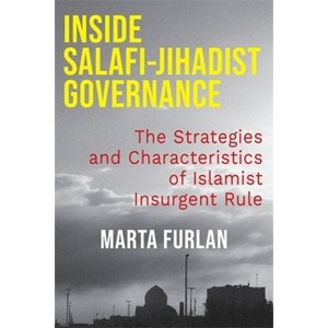 Inside Salafi-Jihadist Governance - by Marta Furlan - 1 of 1