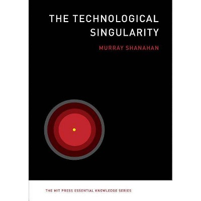 The Technological Singularity - (MIT Press Essential Knowledge) by  Murray Shanahan (Paperback)