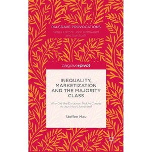 Inequality, Marketization and the Majority Class - (MacMillan Master) by  S Mau (Hardcover) - 1 of 1