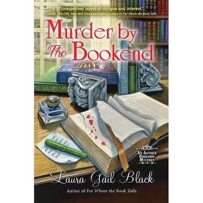 Murder by the Bookend - (An Antique Bookshop Mystery) by  Laura Gail Black (Hardcover)