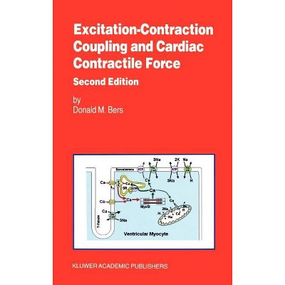 Excitation-Contraction Coupling and Cardiac Contractile Force - (Developments in Cardiovascular Medicine) 2nd Edition by  Donald Bers (Hardcover)