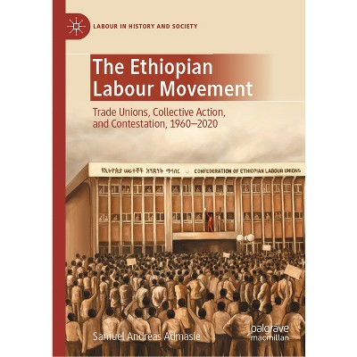 The Ethiopian Labour Movement - (Labour in History and Society) by  Samuel Andreas Admasie (Hardcover)