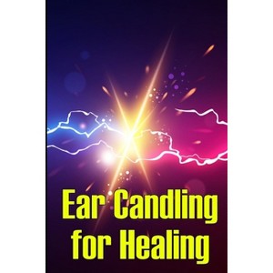 Ear Candling for Healing - by  Carlos Herrera Ramirez (Paperback) - 1 of 1