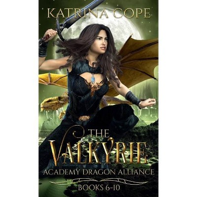 Valkyrie Academy Dragon Alliance - (Valkyrie Academy Dragon Alliance Collection) by  Katrina Cope (Hardcover)