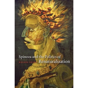Spinoza and the Politics of Renaturalization - by  Hasana Sharp (Paperback) - 1 of 1
