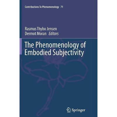 The Phenomenology of Embodied Subjectivity - (Contributions to Phenomenology) by  Rasmus Thybo Jensen & Dermot Moran (Paperback)